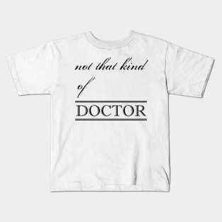 not that kind of doctor Kids T-Shirt